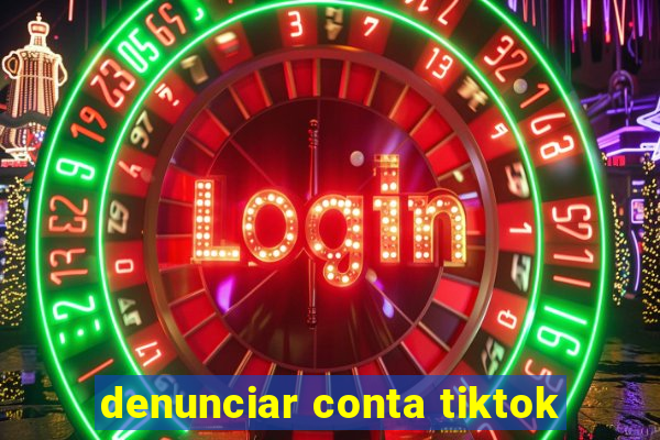 denunciar conta tiktok